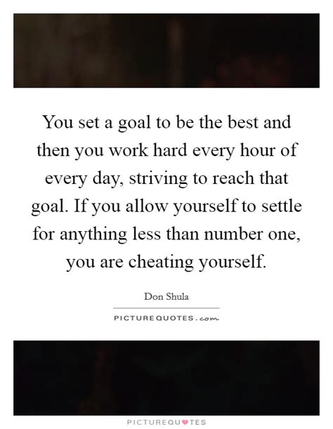 You Set A Goal To Be The Best And Then You Work Hard Every Hour