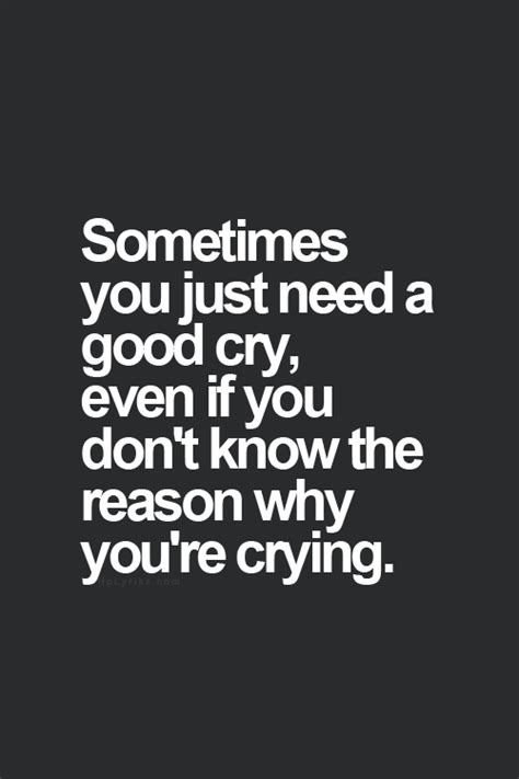 Sometimes You Just Need To Cry Popularquotesimg