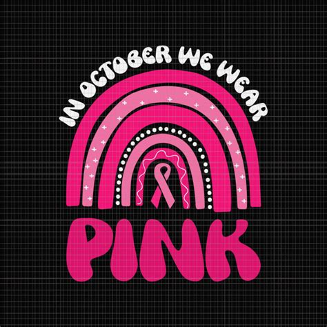 In October We Wear Pink Rainbow Svg Breast Cancer Awareness Rainbow