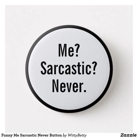 Funny Me Sarcastic Never Button Funny Me Sarcastic Funny