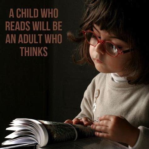 A Child Who Reads Will Be An Adult Who Thinks Picture Quotes