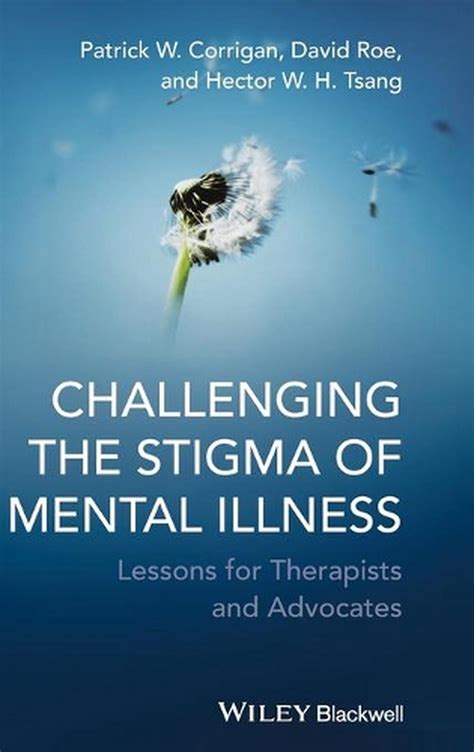 Challenging The Stigma Of Mental Illness By Patrick W Corrigan