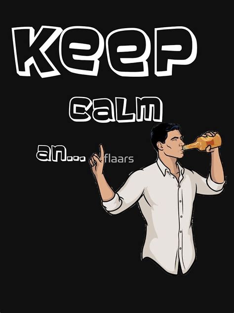 Archer Drinking Keep Calm And Drink T Shirt By Flaars Redbubble