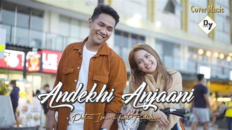 Download Mp3 Lagu Cover Andekhi Anjaani Putri Isnari Feat Ridwan Lengkap Lirik Dan Video Klip