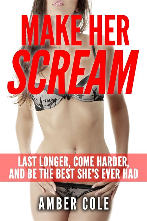 Sex Make Her Scream Last Longer Come Harder And Be The Best Shes