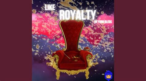 Like Royalty Youtube