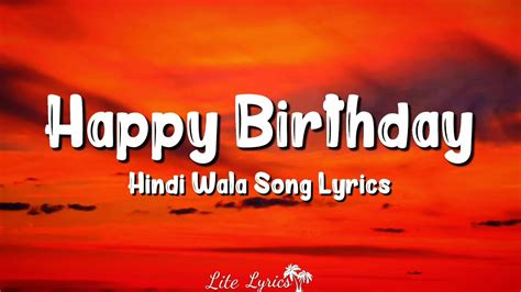 Happy Birthday Lyrics Hindi Wala Song Lyrics Youtube