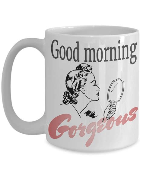 Free us delivery on all orders over $75. Inspirational mug. Good Morning, Gorgeous. Gift for ...