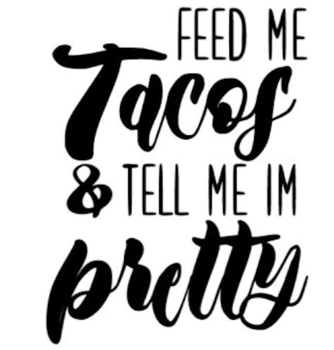 Feed Me Tacos And Tell Me Im Pretty Svg Etsy