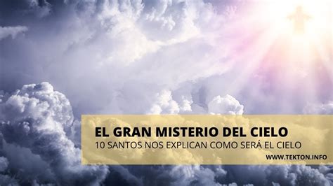 El Gran Misterio Del Cielo 10 Santos Nos Explican Cómo Será El Cielo