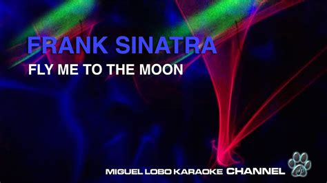 FRANK SINATRA - FLY ME TO THE MOON - Karaoke Channel Miguel Lobo - YouTube