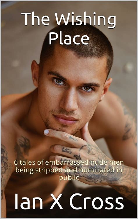 The Wishing Place 6 Tales Of Embarrassed Nude Men Being Stripped And