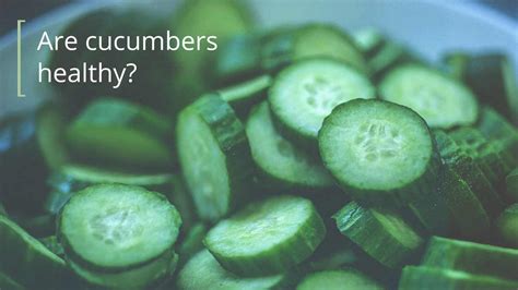 Are Cucumbers Good For You