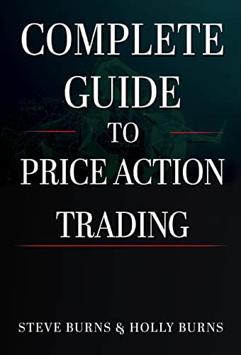 Complete Guide To Price Action Trading EBook Burns Steve Burns Holly Amazon Co Uk Books