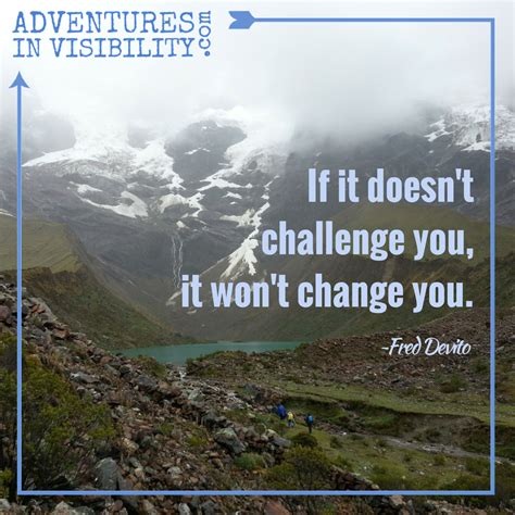 If It Doesnt Challenge You It Wont Change You ~fred Devito