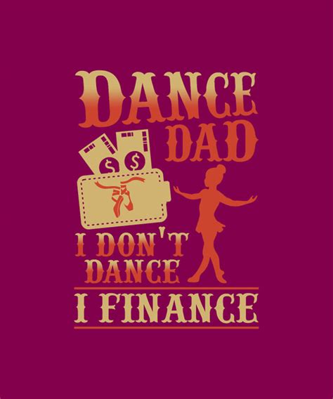 Dance Dad I Dont Dance I Finance Jewelry By Tinh Tran Le Thanh Fine Art America