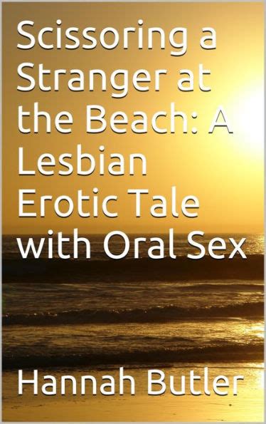 Scissoring A Stranger At The Beach A Lesbian Erotic Tale With Oral Sex