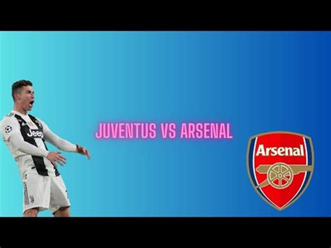 JUVENTUS VS ARSENAL UCL SEMI FINAL MATCH I MUST WATCH MATCH I YouTube