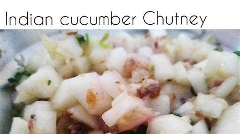 Quick And Easy Indian Cucumber Chutney దోసకాయ ముక్కలు పచ్చడి Chutney Just Under 5min Youtube