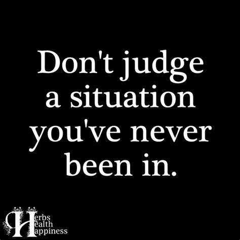 Dont Judge A Situation Youve Never Been In ø Eminently Quotable