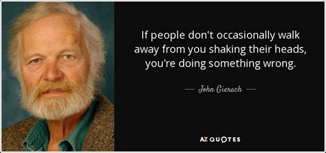 John Gierach Quote If People Dont Occasionally Walk Away From You