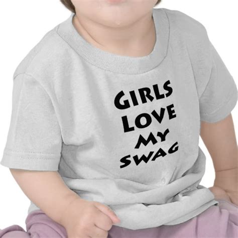 Girls Love My Swag T Shirt Zazzle