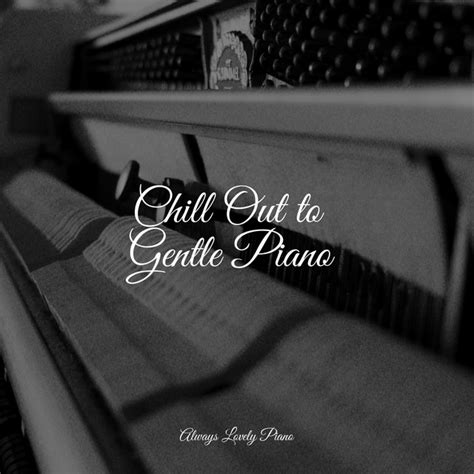 Chill Out To Gentle Piano Album By Canciones De Cuna Relax Spotify