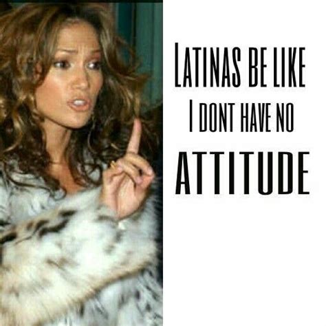latinas be like i don t have no attitude girl problems quotes latina hispanic girl problems
