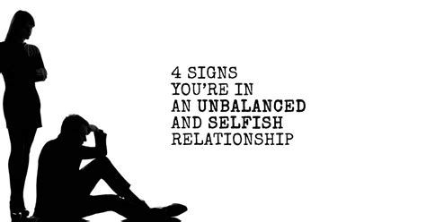 4 Signs Youre In An Unbalanced And Selfish Relationship