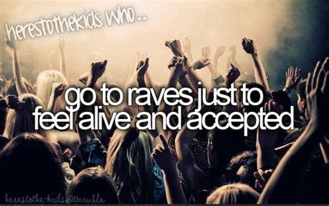 The Words Go To Raves Just To Feel Alive And Accepted Are In Front Of A