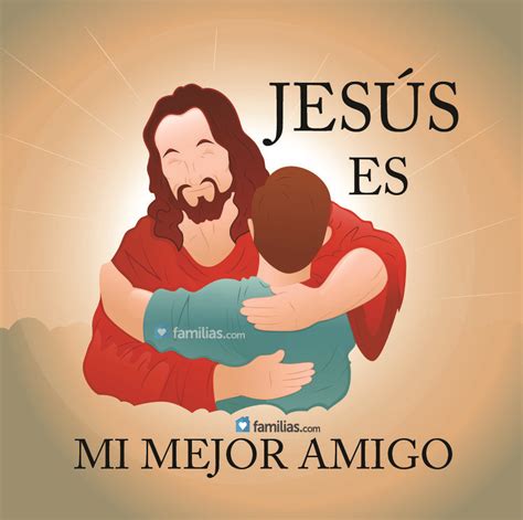 Jesús Es Mi Mejor Amigo Quien Es Jesus Saludos Cristianos Oraciones
