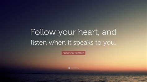 Susanna Tamaro Quote Follow Your Heart And Listen When