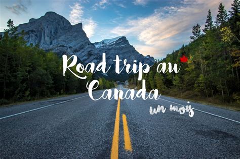 Road Trip Au Canada Les Plus Belles Choses à Voir