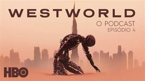 Westworld O Podcast Sobre O Episódio 4 As Outras Faces Youtube