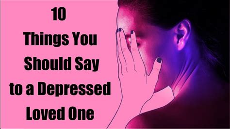 10 Things You Should Say To A Depressed Loved One Youtube