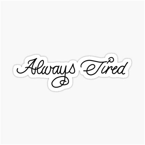 Always Tired Sticker By Le 2020 Redbubble