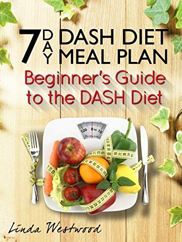 7 Day Dash Diet Meal Plan Beginners Guide To The Dash Diet By Linda