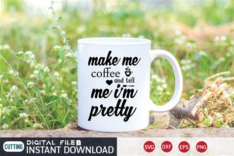 Make Me Coffee And Tell Me Im Pretty Svg By Funnysvgcrafts Thehungryjpeg