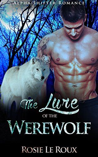 The Lure Of The Werewolf Alpha Shifter Romance Paranormal Romance Werewolf Story Wolf