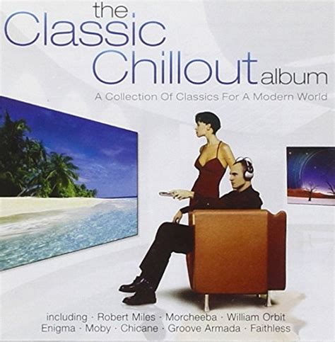 Various Artists The Classic Chillout Album Album Reviews Songs