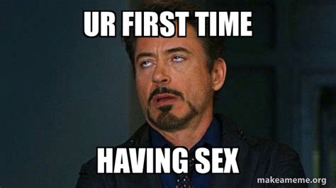 Ur First Time Having Sex Tony Stark Eye Roll Make A Meme