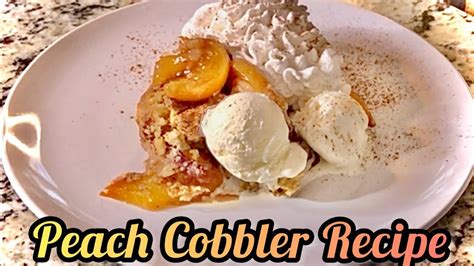 Amazingly Delicious Peach Cobbler Recipe Youtube