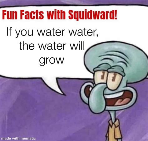I Watered My Water To Have More Water Rmemes