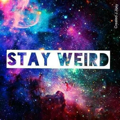 Pin By Lydia Vega🍒 On Words 》 Stay Weird Stay Weird Quotes Weird
