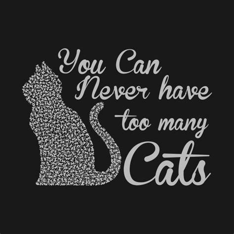 You Can Never Have Too Many Cat Cat T Shirt Teepublic