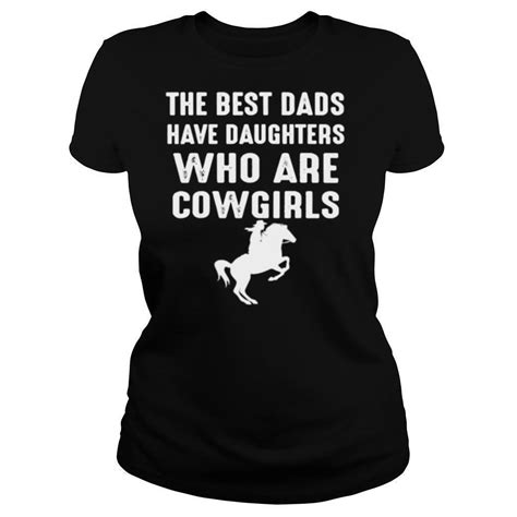 The Best Dads Have Daughters Who Are Cowgirls T Shirt
