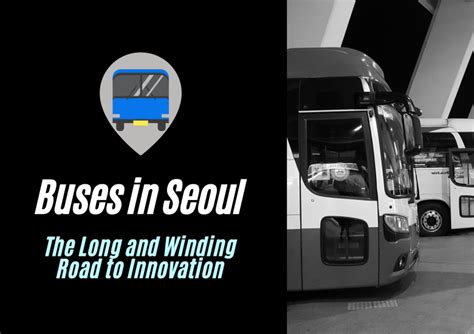 buses in seoul the long and winding road to innovation asia society