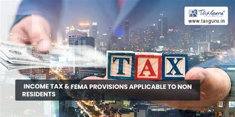 Income Tax And Fema Provisions Applicable To Non Residents