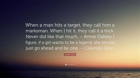 Cynthia Hand Quote When A Man Hits A Target They Call Him A Marksman