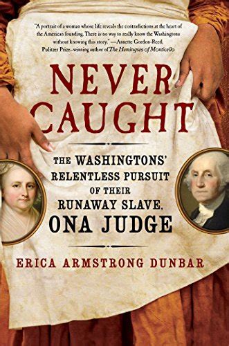 Never Caught The Washingtons Relentless Pursuit Of Their Runaway Slave Ona Judge Harvard